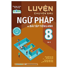 Global Success - Luyện Chuyên Sâu Ngữ Pháp Và Bài Tập Tiếng Anh 8  (MGB)