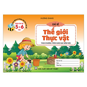 Bé Hoạt Động Và Khám Phá Theo Chủ Đề (Dành Cho Trẻ 5-6 Tuổi) Chủ Đề Thế Giới Thực Vật