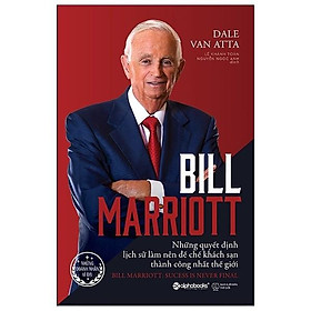 Hình ảnh Bill Marriott - Những Quyết Định Lịch Sử Làm Nên Đế Chế Khách Sạn Thành Công Nhất Thế Giới - Bản Quyền
