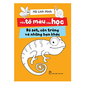 Vừa Tô Màu Vừa Học – Bò Sát, Côn Trùng Và Những Bạn Khác