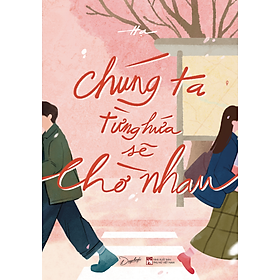 Sách Chúng Ta Từng Hứa Sẽ Chờ Nhau