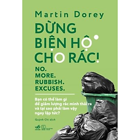 Đừng Biện Hộ Cho Rác! - No. More. Rubbish. Excuses (Bảo Vệ Môi Trường - Vì Một Hành Tinh Xanh) 