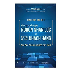 [Download Sách] Sách - Giải pháp đặc biệt nâng cao chất lượng nguồn nhân lực và phát triển hệ thống khách hàng cho các doanh nghiệp Việt