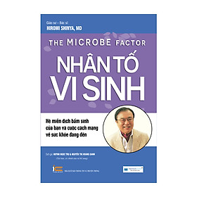 Download sách Nhân Tố Vi Sinh - Hệ Miễn Dịch Bẩm Sinh Của Bạn Và Cuộc Cách Mạng Về Sức Khỏe Đang Đến ( Tái Bản 2020)