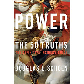 Sách Ngoại Văn - Power: The 50 Truths - The Definitive Inside's Guide by Douglas E. Schoen (Author)