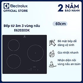 [Free Giao lắp] Bếp từ âm Electrolux E6203IOK 3 vùng nấu 60cm - Gia nhiệt nhanh, dễ dàng vệ sinh, nhận diện nồi nấu an toàn, chức năng khóa trẻ em, cảnh báo vùng bếp nóng [ Hàng chính hãng]