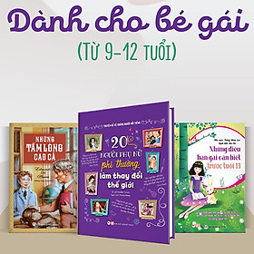 Combo Bộ 3 Cuốn: (Dành Cho Bé Gái Từ 9 - 12 Tuổi) Những Điều Bạn Gái Cần Biết Trước Tuổi 13 + Những Tấm Lòng Cao Cả + 20 Người Phụ Nữ Phi Thường Làm Thay Đổi Thế Giới