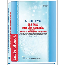 Nghiệp Vụ Đấu Thầu Mua Sắm Hàng Hoá Qua Mạng - Hướng Dẫn Việc Cung Cấp, Đăng Tải Thông Tin Về Lựa Chọn Nhà Thầu Và Mẫu Hồ Sơ Đấu Thầu Trên Hệ Thống Mạng Đấu Thầu Quốc Gia 