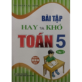 Sách - Bài tập hay và khó toán 5 - tập 1 (dùng chung cho các bộ sgk hiện hành) ha