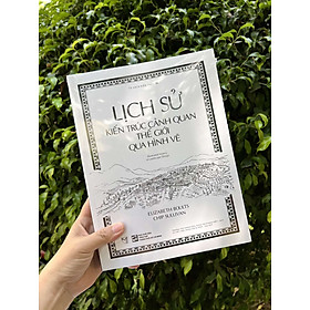 Sách Lịch Sử Kiến Trúc Cảnh Quan Thế Giới Qua Hình Vẽ
