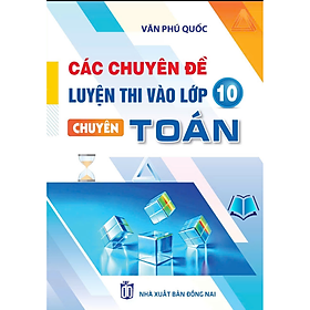 Sách - Các Chuyên Đề Luyện Thi Vào Lớp 10 Chuyên Toán - Văn Phú Quốc