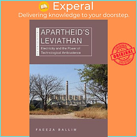 Sách - Apartheid's Leviathan : Electricity and the Power of Technological Ambiv by Faeeza Ballim (US edition, paperback)
