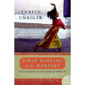 First Darling of the Morning: Selected Memories of an Indian Childhood