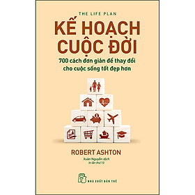 Kế hoạch cuộc đời - 700 cách đơn giản để thay đổi cho cuộc sống tốt đẹp hơn