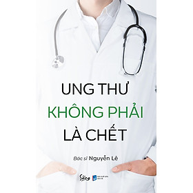 Hình ảnh Ung Thư Không Phải Là Chết / Cuốn Sách Cực Hay Tạo Động Lực Cho Người Bệnh (Tặng Kèm Bookmark Thiết Kế Happy Life)