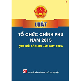 Luật tổ chức chính phủ năm 2015 (sửa đổi, bổ sung năm 2019, 2023) bản in 2024