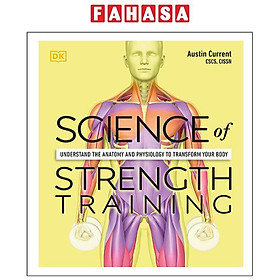 Science Of Strength Training: Understand The Anatomy And Physiology To Transform Your Body