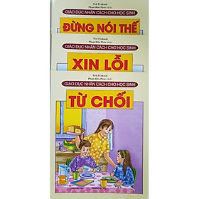 [Download Sách] Combo Sách Giáo Dục Nhân Cách Cho Học Sinh (3 cuốn): Đừng Nói Thế + Xin Lỗi + Từ Chối