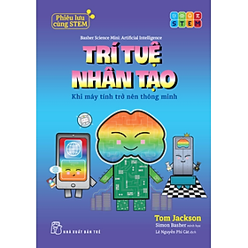 Bộ Sách Phiêu Lưu Cùng STEM - Trí Tuệ Nhân Tạo – Khi Máy Tính Trở Nên Thông Minh