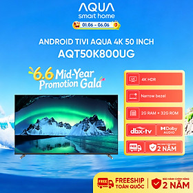 Google Tivi Aqua 4K 50 inch AQT50K800UG - Freeship toàn quốc - Bảo hành 1 đổi 1 trong 730 ngày đối với lỗi màn hình - Hàng chính hãng