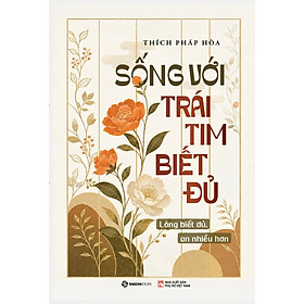 Bộ Sách Sống Với Trái Tim Biết Đủ + Ơn Nghĩa Sinh Thành - Thầy Pháp Hòa