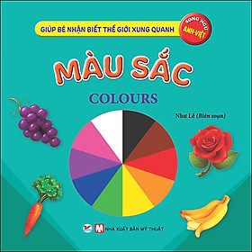Sách Màu Sắc - Giúp Bé Nhận Biết Thế Giới Xung Quanh ( Song Ngữ Anh Việt )