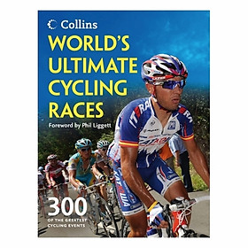 World's Ultimate Cycling Races: 300 Of The Greatest Cycling Events