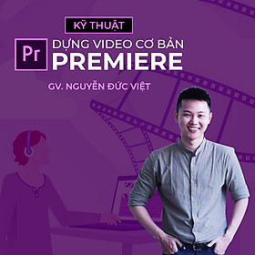 Kỹ thuật dựng video cơ bản với Premiere