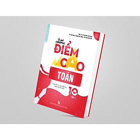 Bí quyết chinh phục điểm cao Toán lớp 10 tập 1 - NXB ĐHQGHN - Củng cố, ôn luyện, tham khảo - Kiến thức chuyên đề - Lí thuyết trọng tâm - Bài tập củng cố - Đề kiểm tra và đáp án - Thi trực tuyến