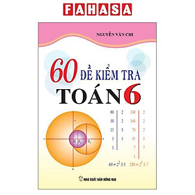 Sách - 60 Đề Kiểm Tra Toán 6 (Tái Bản 2026)
