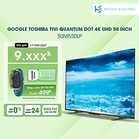 Mua Smart TV TOSHIBA Google QLED Quantum Dot 4k UHD 50   50M550LP - Tìm kiếm bằng giọng nói rảnh tay - Bảo hành chính hãng 2 năm