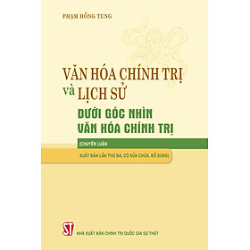 Văn Hóa Chính Trị Và Lịch Sử Dưới Góc Nhìn Văn Dóa Chính Trị (Sách chuyên luận) - GS. TS. Phạm Hồng Tung - (bìa mềm)