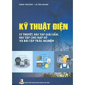 Kỹ Thuật Điện - Lý Thuyết, Bài Tập Giải Sẵn, Bài Tập Cho Đáp Số Và Bài Tập Trắc Nghiệm