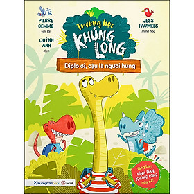 [Download Sách] Trường Học Khủng Long - Diplo Ơi, Cậu Là Người Hùng