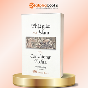 Phật Giáo Và Islam Trên Con Đường Tơ Lụa - Johan Elverskog - Alpha Books