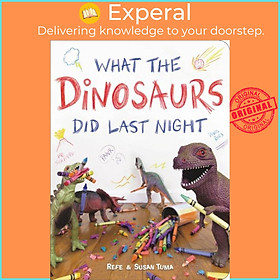 Sách - What the Dinosaurs Did Last Night - A Very Messy Adventure by Susan Tuma (UK edition, hardcover)