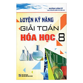 Luyện Kỹ Năng Giải Toán Hóa Học 8