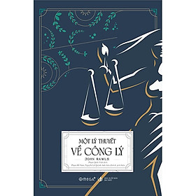 Một Lý Thuyết Về Công Lý - John Rawls - Việt Phạm dịch, Phạm Hồ Nam, Nguyễn Lữ Quỳnh Anh hiệu đính và giới thiệu