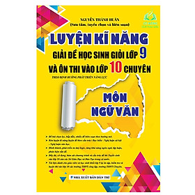 Hình ảnh SÁCH - Luyện Kĩ Năng Giải Đề Học Sinh Giỏi Lớp 9 Và Ôn Thi Vào Lớp 10 Chuyên Môn Ngữ Văn (KV)