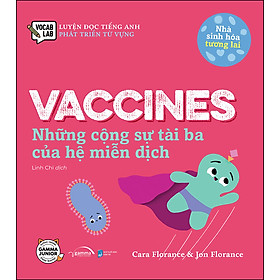 Sách Nhà Sinh Hóa Tương Lai Vaccines - Những Cộng Sự Tài Ba Của Hệ Miễn Dịch