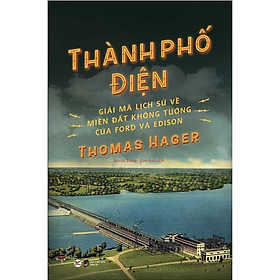 Thành Phố Điện – Giải Mã Lịch Sử Về Miền Đất Không Tưởng Của Ford Và Edison