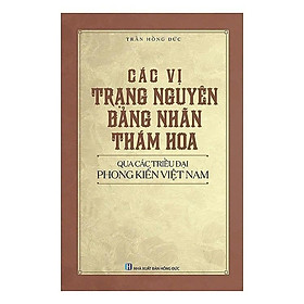 Sách - Các Vị Trạng Nguyên, Bảng Nhãn, Thám Hoa Qua Các Triều Đại Phong Kiến Việt Nam - VIETNAMBOOK