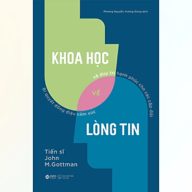 Sách - Khoa Học Về Lòng Tin - Bí Quyết Đồng Điệu Cảm Xúc Và Duy Trì Hạnh Phúc Cho Các Cặp Đô - John M. Gottman - NXB Thế Giới