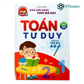 Sách Toán Tư Duy dành cho trẻ từ 4-6 tuổi- Sách học mà chơi chơi mà học giúp bé tự tin vào lớp 1. Phiên bản mới 124 trang