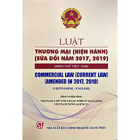 Luật Thương mại ( Hiện hành ) ( Sửa đổi năm 2017, 2019 ) ( Song ngữ Việt – Anh)