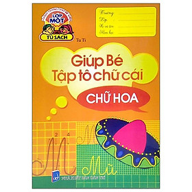 Hành Trang Cho Bé Vào Lớp 1 - Giúp Bé Tập Tô Chữ Cái - Chữ Hoa