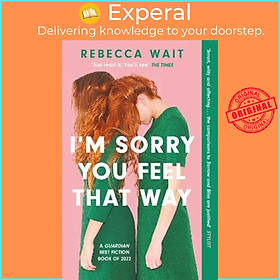 Sách - I'm Sorry You Feel That Way : 'If you liked Meg Mason's Sorrow and Bliss, by Rebecca Wait (UK edition, paperback)