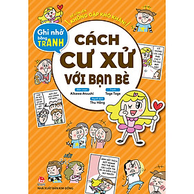 [Download Sách] Để Lớn Lên Không Gặp Khó Khăn! Ghi Nhớ Bằng Tranh: Cách Cư Xử Với Bạn Bè