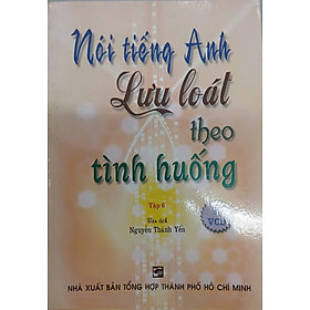 Sách - Nói tiếng Anh lưu loát theo tình huống - Tập 6