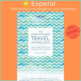 Sách - The Lonely Planet Travel Anthology: True stories from the world's best writers (Lonely Planet Travel Lit by TC Boyle,Pico Iyer,Alexander McCall Smith,Torre DeRoche,Karen Joy Fowler,Ann Patchett,Francine Prose (US edition, paperback)